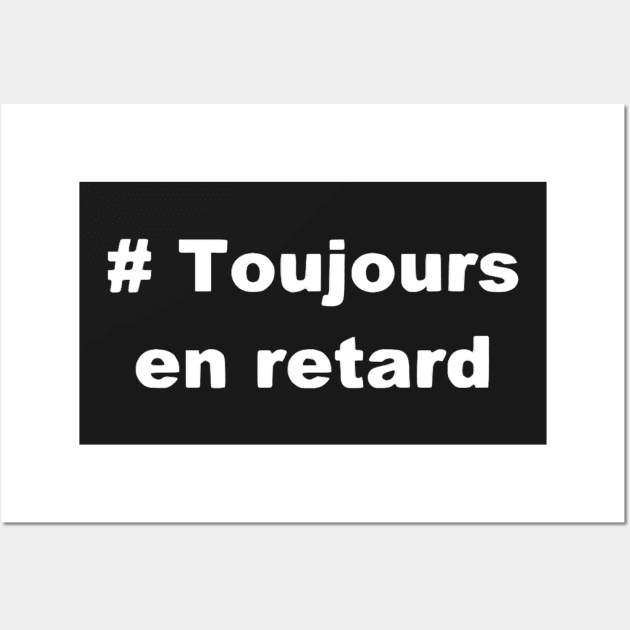 Toujours en retard t shirt Wall Art by dreamtravel